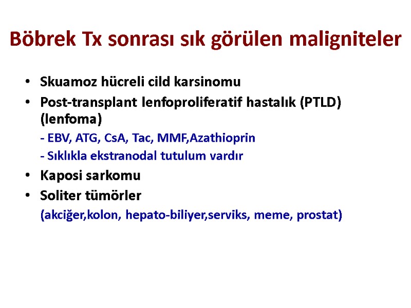 Böbrek Tx sonrası sık görülen maligniteler Skuamoz hücreli cild karsinomu Post-transplant lenfoproliferatif hastalık (PTLD)